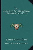 The Elements of Industrial Management (Classic Reprint) 0548830649 Book Cover