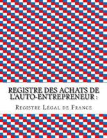 Registre des achats de l'auto-entrepreneur: Conforme aux obligations comptables des auto-entrepreneurs 1530291917 Book Cover