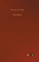 The Moon: A Full Description and Map of Its Principal Physical Features 151479120X Book Cover