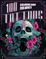100 Tattoos: An Adult Coloring Book with Fun, Easy, Relaxation, and Creativity B09C3D57CS Book Cover