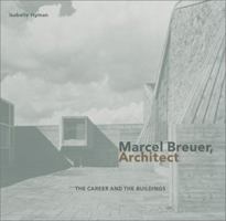 Marcel Breuer, Architect: The Career and the Buildings 0810942658 Book Cover