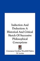 Induction And Deduction: A Historical And Critical Sketch Of Successive Philosophical Conceptions 1163090409 Book Cover