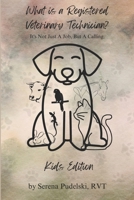 What Is A Vet Tech? Kid's Edition: It's not just a job, but a calling B0C2RT9GTK Book Cover