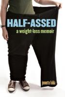 Half-Assed: A Weight-Loss Memoir 1580052339 Book Cover