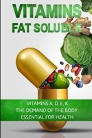VITAMINS: FAT SOLUBLE: VITAMINS A, D, E, K. THE DEMAND OF THE BODY - ESSENTIAL FOR HEALTH B0851LJZZR Book Cover