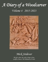 A Diary of a Woodcarver: Volume 4 1803697997 Book Cover