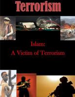 Islam: A Victim of Terrorism 1500197297 Book Cover