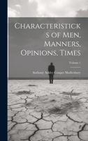 Characteristicks of Men, Manners, Opinions, Times; Volume 1 1022536052 Book Cover