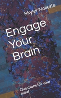 Engage Your Brain: Questions for your mind B08VCN6DSF Book Cover