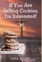 If You Are Selling Cookies, I'm Interested! 1635755131 Book Cover