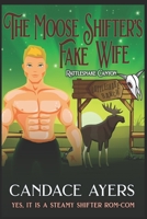 The Moose Shifter's Fake Wife: A Steamy Shifter Rom-Com B08TZ6TCPZ Book Cover