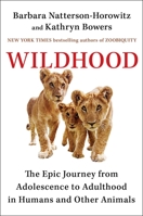 Wildhood: The Epic Journey from Adolescence to Adulthood in Humans and Other Animals 1501164694 Book Cover