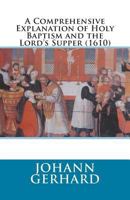 Comprehensive Explanation of Holy Baptism and the Lord's Supper 1891469665 Book Cover