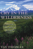 Cry in the Wilderness: Hear Ye the Voice of the Lord 1610970373 Book Cover