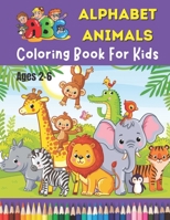 ABC Alphabet Animals Coloring Book For Kids Ages 2-6: Alphabet Coloring Book for Toddlers and Preschoolers Kids Ages 2-4, 4-8 B0948N68LT Book Cover