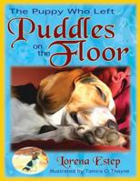 The Puppy Who Left Puddles on the Floor 0984289798 Book Cover