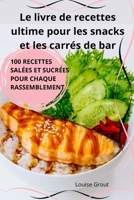 Le livre de recettes ultime pour les snacks et les carrés de bar (French Edition) 1836871937 Book Cover