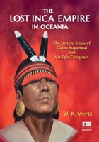 The lost Inca Empire in Oceania: The Untold Story of Túpac Yupanqui and His Epic Conquest B0H8ZNHKWR Book Cover