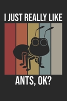 I Just Really Like Ants, OK?: DIN A5 Ameise Notizheft - 120 Seiten gepunktetes Ameise Notizbuch f�r Notizen in Schule, Universit�t, Arbeit oder zuhause. - Eine tolles Geschenk f�r Ihre Liebsten. 1670738450 Book Cover