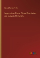 Suppression of Urine. Clinical Descriptions and Analysis of Symptoms 3385453461 Book Cover