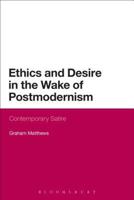 Ethics and Desire in the Wake of Postmodernism: Contemporary Satire 1472526376 Book Cover