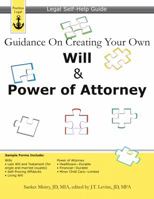 Guidance On Creating Your Own Will & Power of Attorney: Legal Self-Help Guide 1940788013 Book Cover