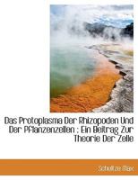 Das Protoplasma Der Rhizopoden Und Der Pflanzenzellen: Ein Beitrag Zur Theorie Der Zelle 1160373035 Book Cover
