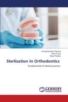 Sterlization In Orthodontics: Fundamental of dental practice 3659833975 Book Cover