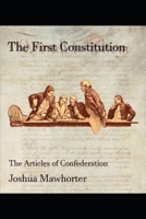 The First Constitution: The Articles of Confederation B08HJ5HL6L Book Cover