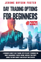 DAY TRADING OPTIONS FOR BEGINNERS#2021: A Beginner's Guide to Day Trading, With the Best Techniques for Money Management, Passive Income, Increase ... the Right Market and Develop Your Strategy. B092PG49PW Book Cover