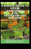 A Simple Guide To Herbs Gardening For Beginners And Dummies null Book Cover