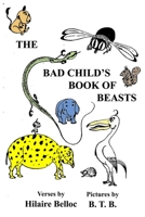 The Bad Child's Book of Beasts 1517354609 Book Cover