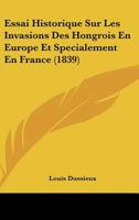 Essai Historique Sur Les Invasions Des Hongrois En Europe Et Specialement En France 1166703010 Book Cover