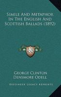 Simile and Metaphor in the English and Scottish Ballads 0548600007 Book Cover