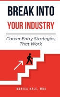 Break Into Your Industry: Career Entry Strategies That Work B0FTXZ24ZD Book Cover