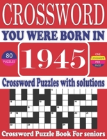 You Were Born in 1945: Crossword Puzzle Book: Large Print Book for Seniors And Adults & Perfect Entertaining and Fun Crossword Puzzle Book fo B095GLNL9R Book Cover