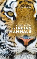 Field Guide to Indian Mammals. by Vivek Menon 9350097605 Book Cover