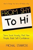 From Shy to Hi: Tame Social Anxiety, Meet New People and Build Self-Confidence 1507825501 Book Cover