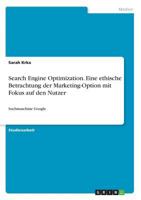 Search Engine Optimization. Eine ethische Betrachtung der Marketing-Option mit Fokus auf den Nutzer: Suchmaschine Google 3668799938 Book Cover