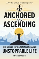 Anchored and Ascending: Unshakable Faith for an Unstoppable Life B0GFCXXYTP Book Cover