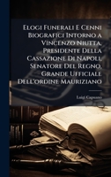 Elogi Funerali E Cenni Biografici Intorno a Vincenzo Niutta, Presidente Della Cassazione Di Napoli, Senatore Del Regno, Grande Ufficiale Dell'ordine Mauriziano (Italian Edition) 1023804786 Book Cover