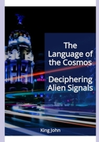 The Language of the Cosmos: Deciphering Alien Signals B0DZ6FCB4Y Book Cover
