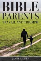 Bible Parents: Travail and Triumph 1633571629 Book Cover