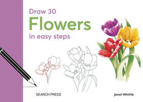 Draw 30: Flowers: in easy steps 180092187X Book Cover