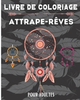 Livre de coloriage attrape-r�ves: 50 dessins sur le th�me des attrape-r�ves, plumes � colorier pour adolescents et adultes - Carnet de dessin et de coloriage attrape reve - Id�al cadeau pour anniversa B08NMG2WKQ Book Cover