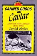 Canned Goods as Caviar: American Film Comedy of the 1930s 0226876640 Book Cover