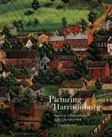 Picturing Harrisonburg: Visions of a Shenandoah Valley City since 1828 1938086503 Book Cover