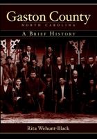 Gaston County, North Carolina: A Brief History 1596293276 Book Cover