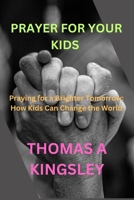 PRAYER FOR KIDS: Praying for a Brighter Tomorrow: How Kids Can Change the World" B0CLDMVMY7 Book Cover