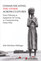 Communicating the Other across Cultures: From Othering as Equipment for Living, to Communicating Other/Wise 0472056522 Book Cover